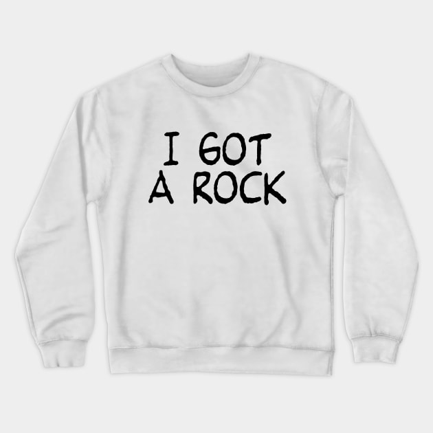 I Got A Rock Crewneck Sweatshirt by zombill